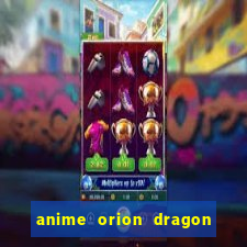 anime orion dragon ball super